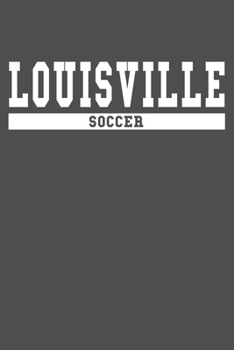 Louisville Soccer: American Campus Sport Lined Journal Notebook