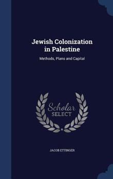 Hardcover Jewish Colonization in Palestine: Methods, Plans and Capital Book