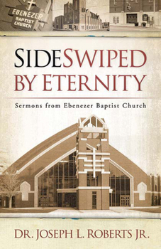 Paperback Sideswiped by Eternity: Sermons from Ebenezer Baptist Church Book