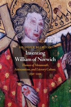 Hardcover Inventing William of Norwich: Thomas of Monmouth, Antisemitism, and Literary Culture, 1150-1200 Book