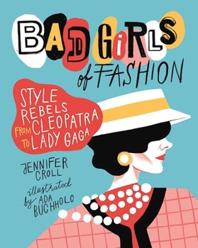 Paperback Bad Girls of Fashion: Style Rebels from Cleopatra to Lady Gaga Book