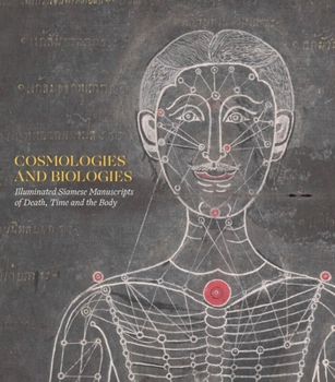 Hardcover Cosmologies and Biologies: Illuminated Siamese Manuscripts of Death, Time and the Body Book