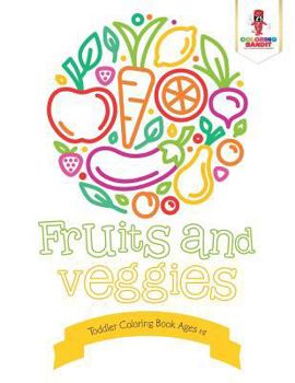 Paperback Fruits and Veggies: Toddler Coloring Book Ages 1-2 Book