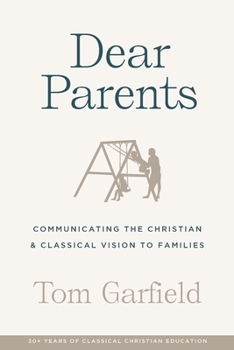 Paperback Dear Parents: Communicating the Christian & Classical Vision to Families Book