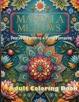 Paperback Mandala Meadows: Peaceful Patterns & Floral Fantasies Book