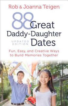 Paperback 88 Great Daddy-Daughter Dates: Fun, Easy & Creative Ways to Build Memories Together Book