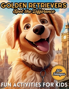 Golden Retrievers Spot the Difference: Fun Activities for All Dog Lovers: Search and Find Fun, Enhance Concentration Skills in Kids of all Ages (City Line Press) (Dogs of the World Coloring Books)