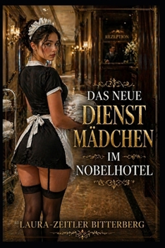Paperback Das neue Dienstmädchen im Nobelhotel: ein Erotik Roman [German] Book