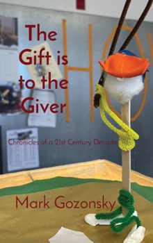 Hardcover The Gift is to the Giver: Chronicles of a 21st Century Decade Book