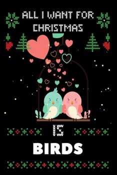 Paperback All I Want For Christmas Is Birds: Notebook For Birds lovers, Birds Thanksgiving & Christmas Dairy Gift Book