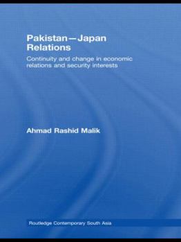 Hardcover Pakistan-Japan Relations: Continuity and Change in Economic Relations and Security Interests Book