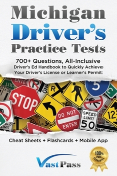 Michigan Driver's Practice Tests: 700+ Questions, All-Inclusive Driver's Ed Handbook to Quickly achieve your Driver's License or Learner's Permit