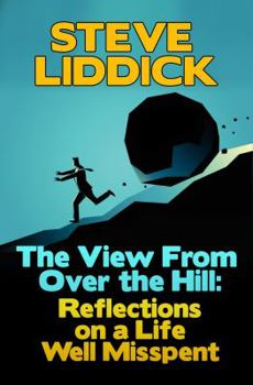 Paperback The View From Over the Hill: Reflections on a Life Well Misspent Book