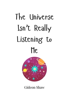 Paperback The Universe Isn't Really Listening to Me Book