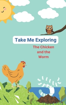 Paperback Take Me Exploring, The Chicken and The Worm: Short Storybook For Kids Book