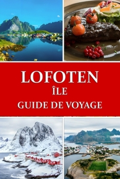 Paperback Guide de voyage des îles Lofoten: Le paradis arctique de la Norvège [French] Book