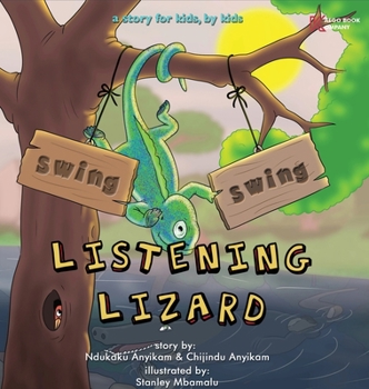 Hardcover Swing, Swing, Listening Lizard: A story for kids, by kids. Book