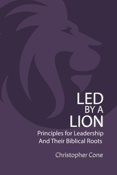 Paperback Led By a Lion: Principles for Leadership and Their Biblical Roots Book