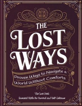Paperback The Lost Path; Proven Ways to Navigate a World Without Comforts: Essential Skills for Survival and Self-Reliance Book