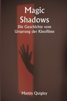 Paperback Magic Shadows Die Geschichte vom Ursprung der Kinofilme [German] Book