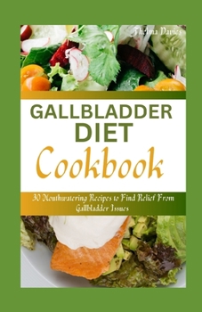 Paperback Gallbladder Diet Cookbook: 30 Mouthwatering Recipes to Find Relief From Gallbladder Issues Book