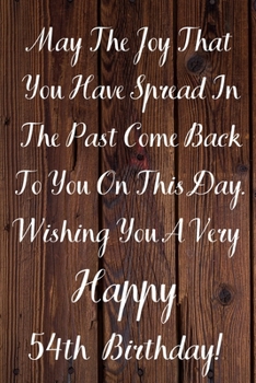 Paperback May The Joy That You Have Spread In The Past Come Back To You On This Day. Wishing You A Very Happy 54th Birthday!: May The Joy That You Have 54th Bir Book