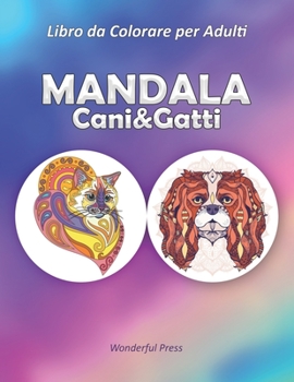 Paperback MANDALA Cani & Gatti: Libro da Colorare per gli Amanti dei Cani e dei Gatti / 50 Mandala da colorare per alleviare lo stress e raggiungere u [Italian] Book