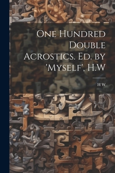 Paperback One Hundred Double Acrostics. Ed. by 'Myself', H.W Book