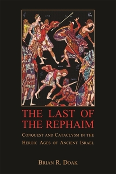 Paperback The Last of the Rephaim: Conquest and Cataclysm in the Heroic Ages of Ancient Israel Book