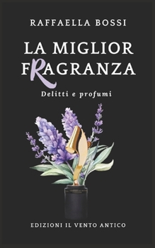 La miglior fragranza (Delitti e profumi) (Italian Edition)