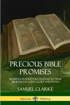 Paperback Precious Bible Promises: Blessings in Scripture Pledged to True Believers in God's Glory and Word Book