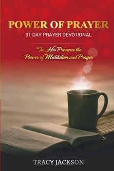 Paperback Power of Prayer 31 Day Prayer Devotional: In His Presence the Power of Meditation and Prayer Book