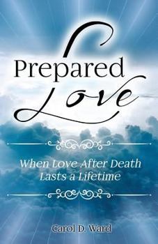 Paperback Prepared Love: When Love After Death Lasts a Lifetime Book