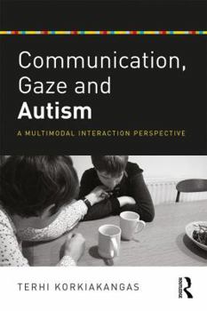 Paperback Communication, Gaze and Autism: A Multimodal Interaction Perspective Book