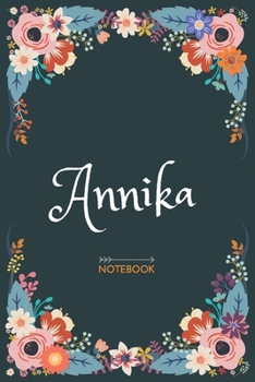 Annika - Notebook: Floral design, Personalized name journal « Annika » | Birthday Gift For Women & Girl, Mom, Sister ..| Lined Journal, 120 Pages, size 6 x 9