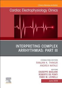 Hardcover Interpreting Complex Arrhythmias: Part III, an Issue of Cardiac Electrophysiology Clinics: Volume 11-2 Book