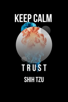 Keep Calm And Trust Your  Shih tzu: Lined Notebook / Journal Gift, 110 Pages, 6x9, Soft Cover, Matte Finish