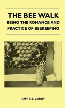 Hardcover The Bee Walk - Being The Romance And Practice Of Beekeeping Book