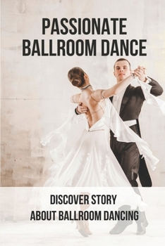 Paperback Passionate Ballroom Dance: Discover Story About Ballroom Dancing: Novel About A Dance Display Book