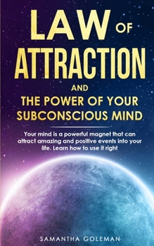 Paperback Law of Attraction and the Power of Your Subconscius Mind: Your mind is a powerful magnet that can attract amazing and positive events into your life. Book