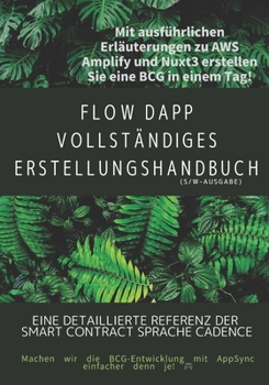 Paperback FLOW dApp Vollständiges Erstellungshandbuch: Eine detaillierte Referenz der Smart Contract Sprache Cadence [German] Book