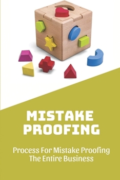 Paperback Mistake Proofing: Process For Mistake Proofing The Entire Business: How To Mistake Proofing Book