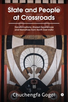 Paperback State and People at Crossroads: Transformations, Shared Experiences and Narratives from North East India Book