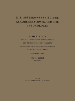 Paperback Die Spätbronzezeitliche Keramik Der Schweiz Und Ihre Chronologie: Dissertation Zur Erlangung Der Doktorwürde Der Philosophischen Fakultät Philologisch [German] Book