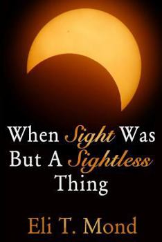 Paperback When Sight Was But A Sightless Thing Book