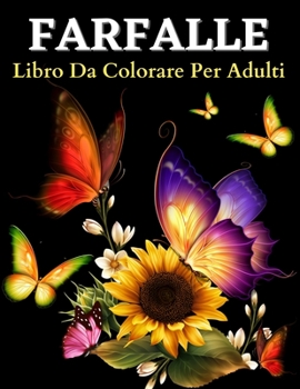 Paperback Farfalla Libro Da Colorare Per Adulti: Disegni Da Colorare Con Belle Farfalle. Libro Da Colorare Per Adulti Con Incredibili Motivi Di Farfalle Per All [Italian] Book