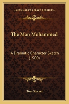 Paperback The Man Mohammed: A Dramatic Character Sketch (1900) Book