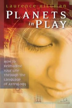 Paperback Planets in Play: How to Reimagine Your Life Through the Language of Astrology Book