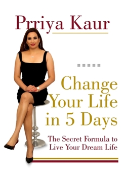 Paperback Change Your Life In 5 Days: The Secret Formula To Live Your Dream Life Book