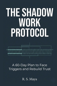 Paperback The Shadow Work Protocol: A 60-Day Plan to Face Triggers and Rebuild Trust Book
